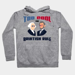 too cool for British rule funny fourth of joly gift Hoodie